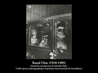 Raoul Ubac (1910-1985)
« Détail du taxi pluvieux de Salvador Dali »
(1938, épreuve photographique, Exposition Internationale du Surréalisme)
 