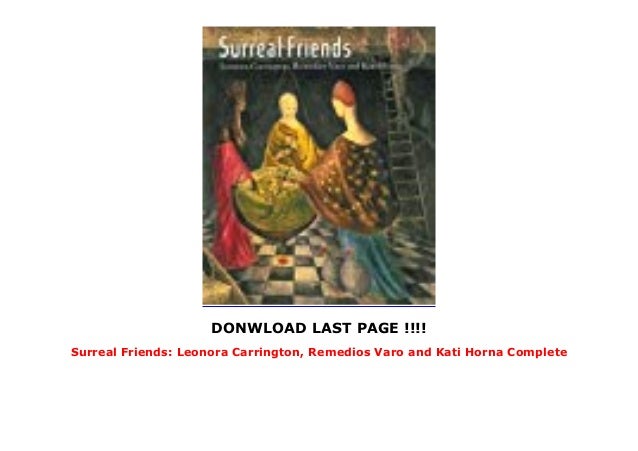 Surreal Friends Leonora Carrington Remedios Varo And Kati Horna C