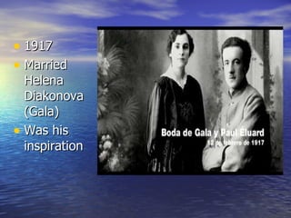 1917 Married Helena Diakonova (Gala) Was his inspiration 