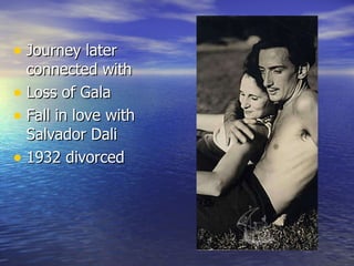 Journey later connected with Loss of Gala Fall in love with Salvador Dali 1932 divorced 