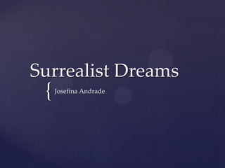 Surrealist Dreams  Josefina Andrade 