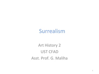 Surrealism Art History 2 UST CFAD Asst. Prof. G. Maliha 