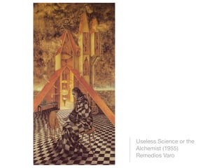 Useless Science or the
Alchemist (1955)
Remedios Varo
 