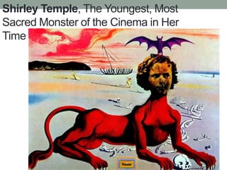 Shirley Temple, The Youngest, Most
Sacred Monster of the Cinema in Her
Time
 