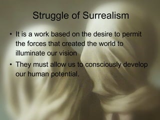 Struggle of Surrealism It is a work based on the desire to permit the forces that created the world to illuminate our vision They must allow us to consciously develop our human potential. 