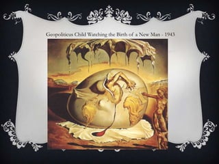 Geopoliticus Child Watching the Birth of a New Man - 1943
 