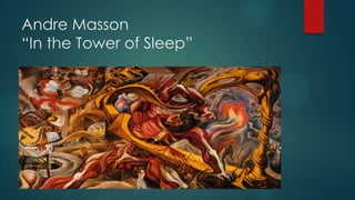Andre Masson
“In the Tower of Sleep”
 