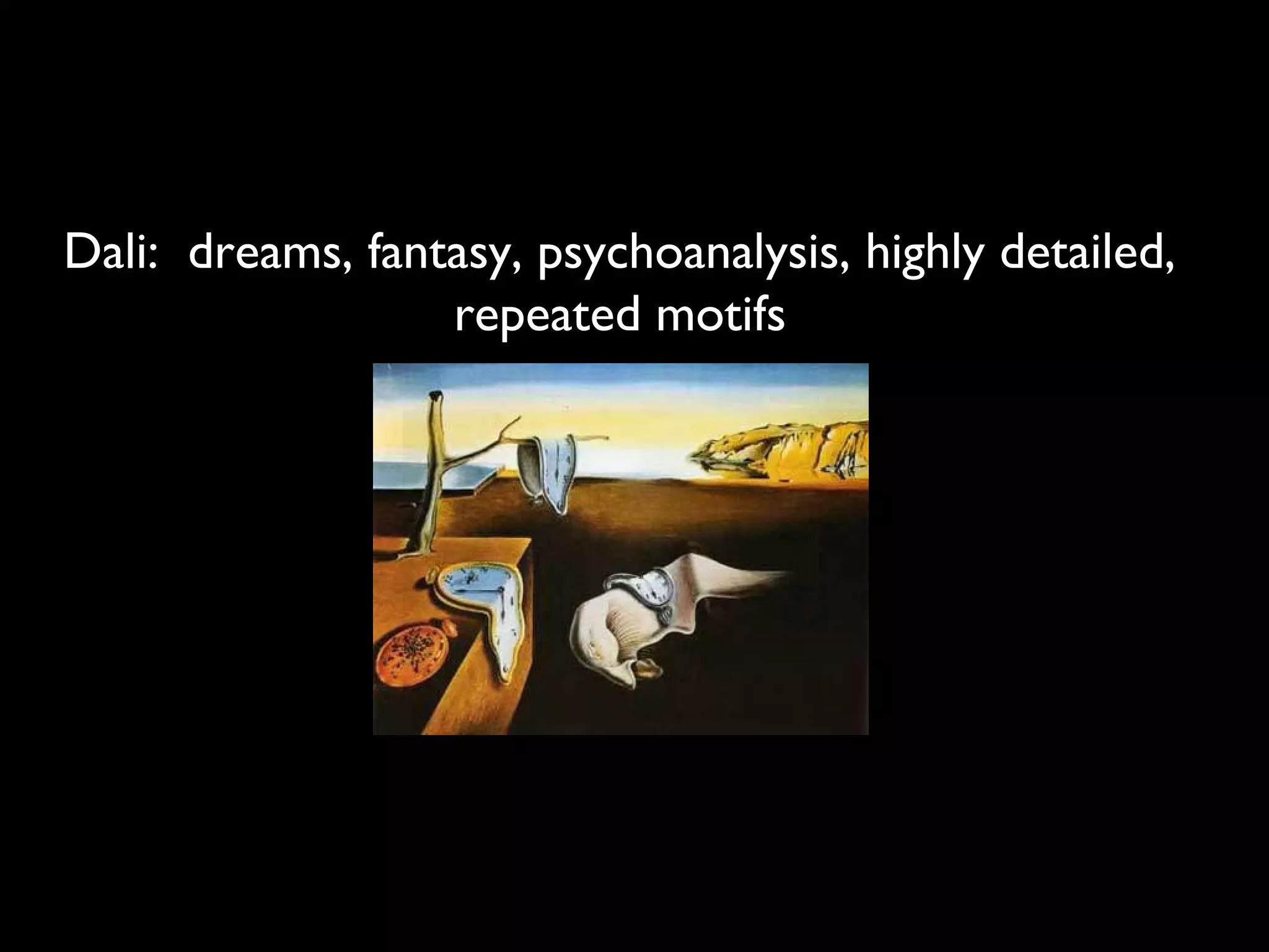 Dali: dreams, fantasy, psychoanalysis, highly detailed,
repeated motifs