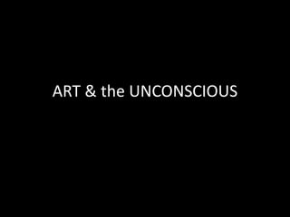 ART & the UNCONSCIOUS
 