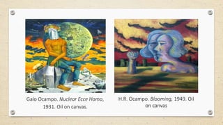 Galo Ocampo. Nuclear Ecce Homo,
1931. Oil on canvas.
H.R. Ocampo. Blooming, 1949. Oil
on canvas
 
