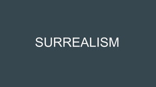 SURREALISM
 