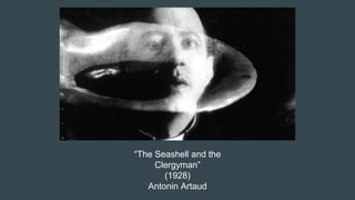 “The Seashell and the
Clergyman”
(1928)
Antonin Artaud
 