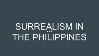 SURREALISM IN
THE PHILIPPINES
 