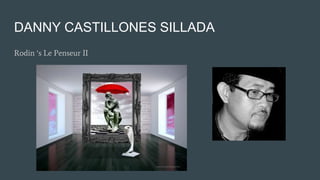 DANNY CASTILLONES SILLADA
Rodin ‘s Le Penseur II
 