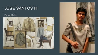 JOSE SANTOS III
Paper Dolls
 