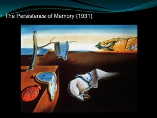 • The Persistence of Memory (1931)
 