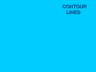 CONTOUR
LINES:
LINES

 