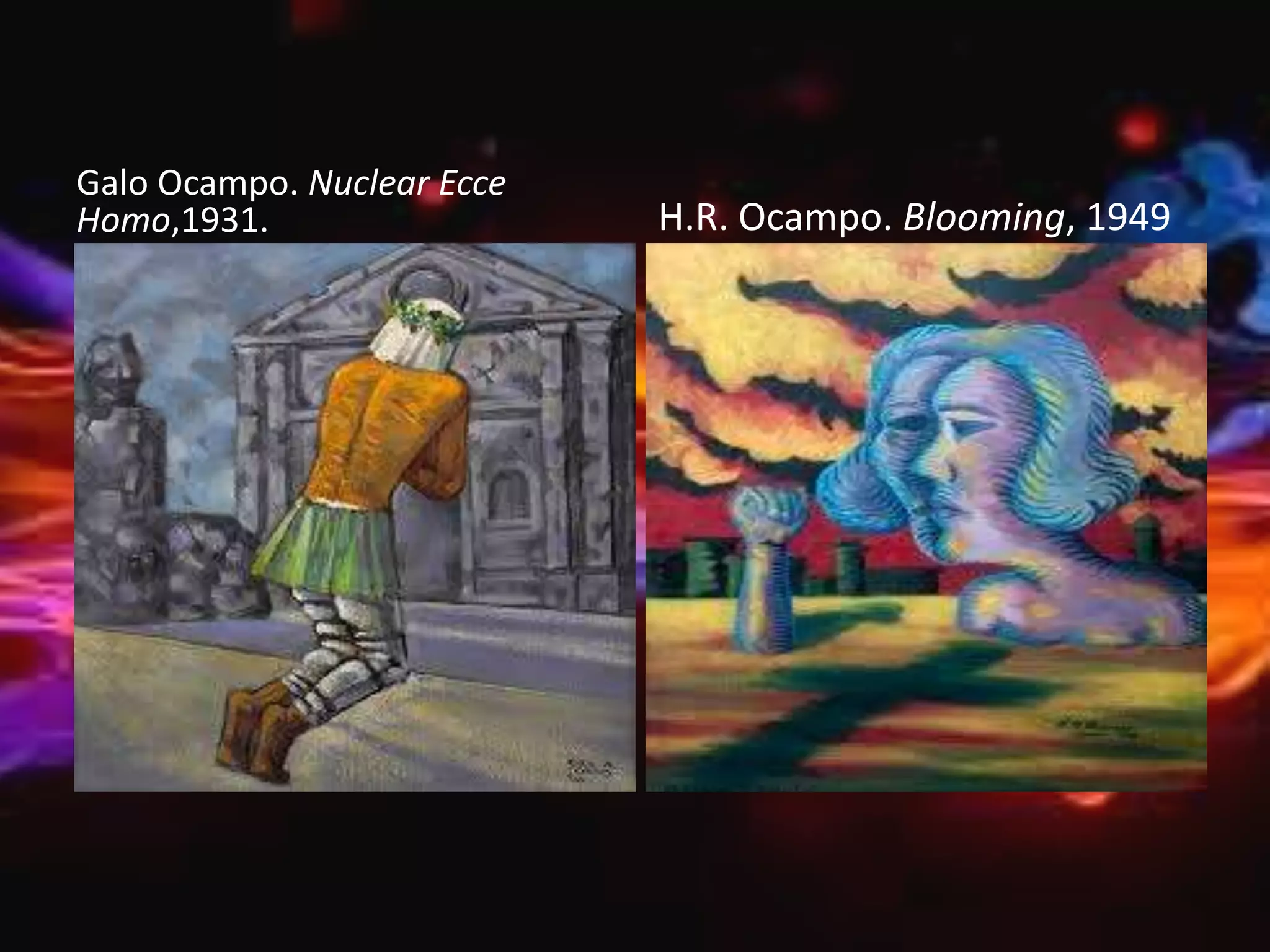 Galo Ocampo. Nuclear Ecce
Homo,1931. H.R. Ocampo. Blooming, 1949
 