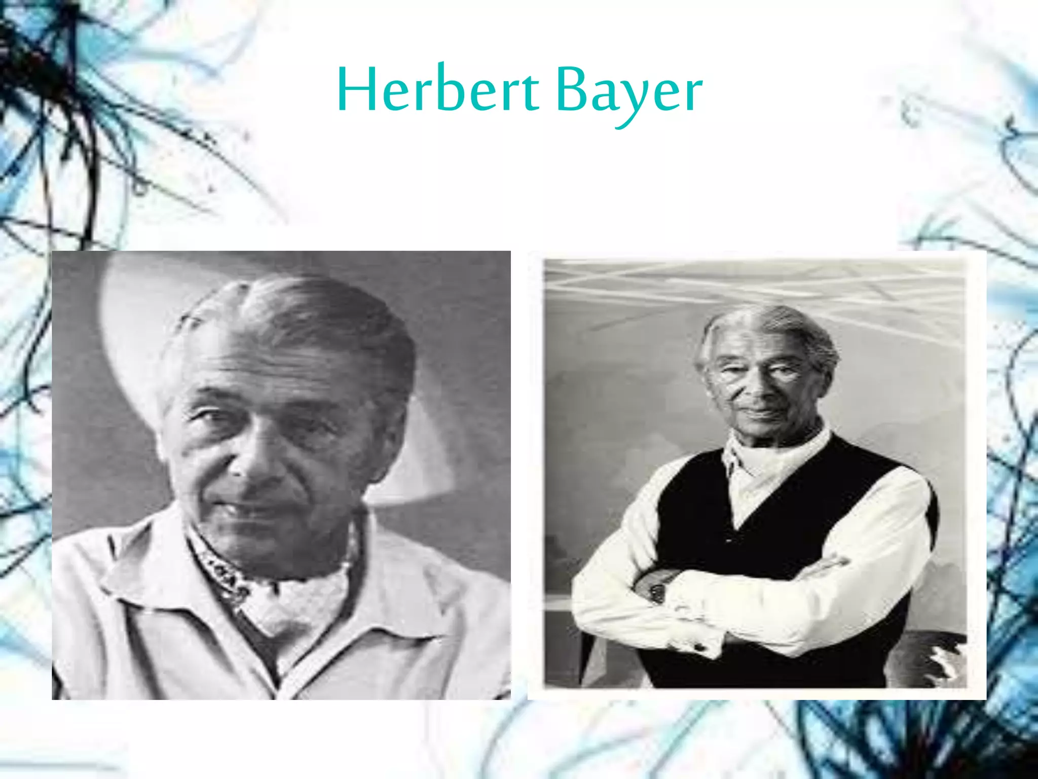 Herbert Bayer
 