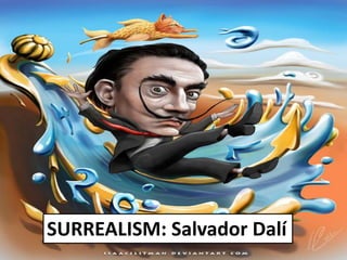 SURREALISM: Salvador Dalí 
 