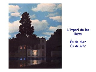 L'imperi de les llums És de dia? És de nit? 