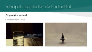 Principals pel·lícules de l’actualitat
Origen (Inception)
Christopher Nolan (2010)

 