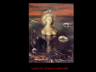 Leonor Fini, At ends of earth 1949
 