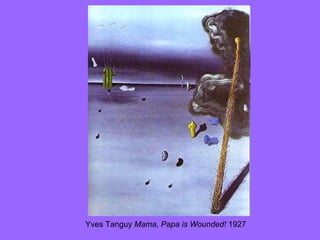 Yves Tanguy  Mama, Papa is Wounded!  1927  