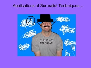 THIS IS NOT MR. READ!! Applications of Surrealist Techniques… 