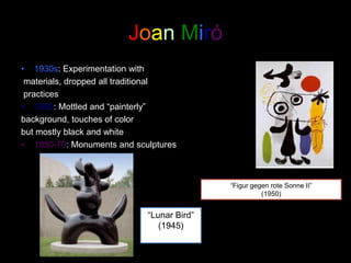 History Cont.Surrealists’ Goal: attempt to discover a super-reality Tap into hallucinatory power of the irrationalSurrealist poets were reluctant to align themselves with visual artists (laborious process of painting, drawing, sculpting were at odds with spontaneity of uninhibited expression)Surrealist movement in Europe dissolved with onset of World War IIRenewal in the United States around 1940