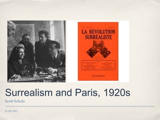 Surrealism and Paris, 1920s
Scott Scholz

11-30-2012
 