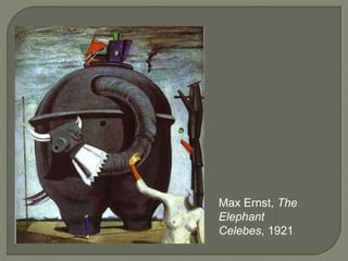 Max Ernst, The
Elephant
Celebes, 1921
 