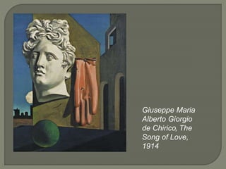 Giuseppe Maria
Alberto Giorgio
de Chirico, The
Song of Love,
1914
 