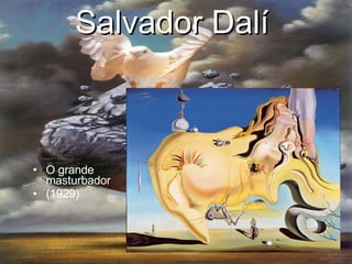 Salvador Dalí   O grande masturbador (1929) 