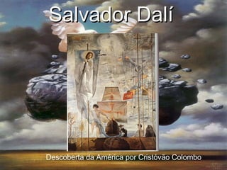 Salvador Dalí   Descoberta da América por Cristóvão Colombo 
