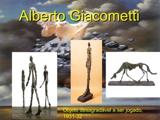 Objeto desagradável a ser jogado, 1931-32 Alberto Giacometti   