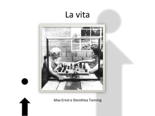 La vita Max Ernst e Dorothea Tanning  
