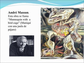 André Masson . Esta obra se llama “Mannequin with  a bird cage” (Maniquí con una jaula de pájaro) 