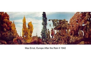 Max Ernst, Europe After the Rain II 1942
 