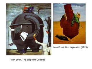 Max Ernst, The Elephant Celebes
Max Ernst, Ubu Imperator, (1923)
 