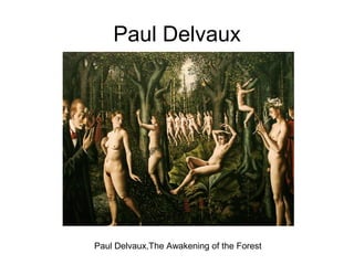 Paul Delvaux
Paul Delvaux,The Awakening of the Forest
 