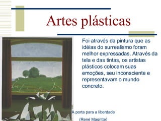 Artes plásticas
O movimento artístico dividiu-se em duas correntes:

•A primeira, representada principalmente por Salvador...