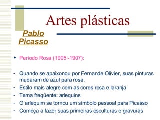 Artes plásticas
 Pablo
Picasso




Garçon à la pipe (1905)   Auto Retrato com capa (1905)