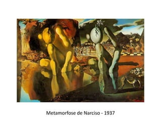 Metamorfose de Narciso - 1937
 
