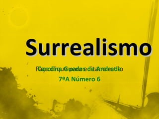 Surrealismo Carolina Guedes de Andrade 7ºA Número 6 