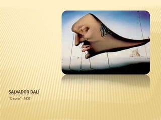 SALVADOR DALÍ
“O sono” - 1937
 