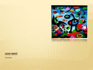 JOAN MIRÓ
Guarden
 