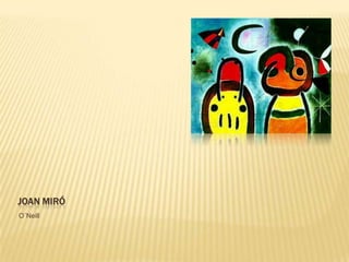 JOAN MIRÓ
O´Neill
 
