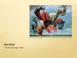 MAX ERNST
“The Fireside Angel” (1937)
 