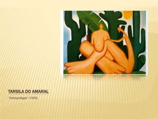 TARSILA DO AMARAL
“Antropofagia” (1929)
 